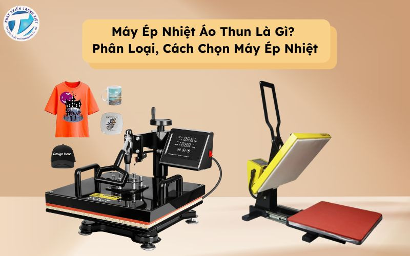 Máy Ép Nhiệt Áo Thun Là Gì? Phân Loại, Cách Chọn Máy Ép Nhiệt&nbsp;